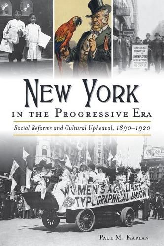 Cover image for New York in the Progressive Era: Social Reforms and Cultural Upheaval 1890-1920