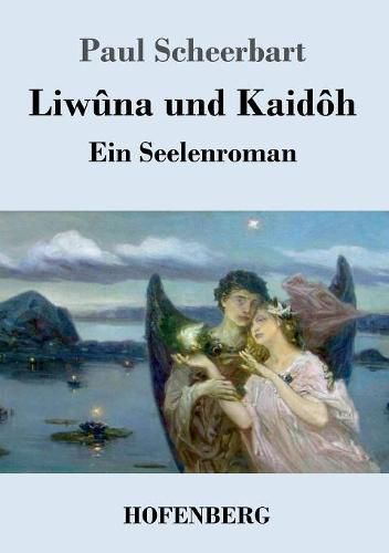 Liwuna und Kaidoh: Ein Seelenroman