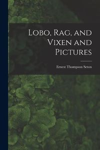 Cover image for Lobo, Rag, and Vixen and Pictures [microform]