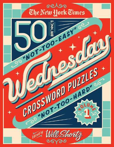 The New York Times Wednesday Crossword Puzzles Volume 1: 50 Not-Too-Easy, Not-Too-Hard Crossword Puzzles