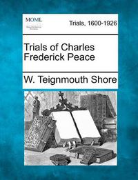 Cover image for Trials of Charles Frederick Peace