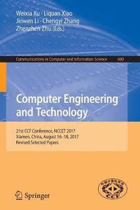 Cover image for Computer Engineering and Technology: 21st CCF Conference, NCCET 2017, Xiamen, China, August 16-18, 2017, Revised Selected Papers