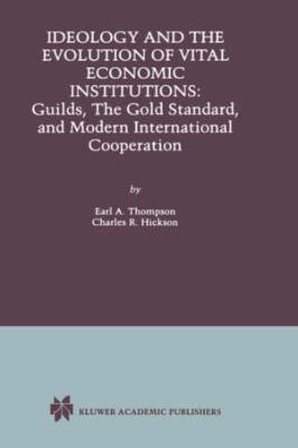 Ideology and the Evolution of Vital Institutions: Guilds, The Gold Standard, and Modern International Cooperation