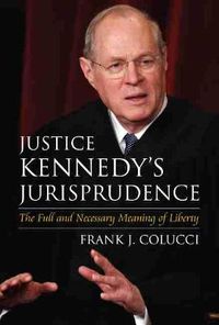 Cover image for Justice Kennedy's Jurisprudence: The Full and Necessary Meaning of Liberty