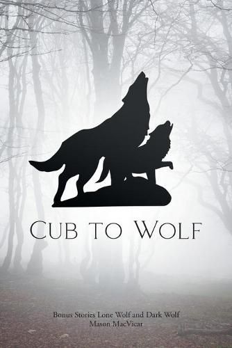 Cover image for Cub to Wolf: Bonus Stories Lone Wolf and Dark Wolf