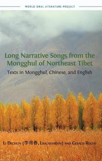 Cover image for Long Narrative Songs from the Mongghul of Northeast Tibet: Texts in Mongghul, Chinese, and English