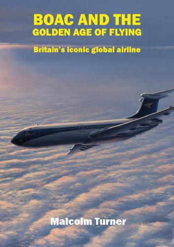 Cover image for BOAC and the Golden Age of Flying: Britain's Iconic Global Airline