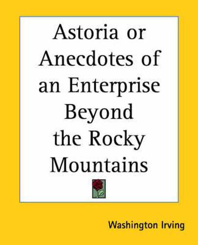 Cover image for Astoria or Anecdotes of an Enterprise Beyond the Rocky Mountains