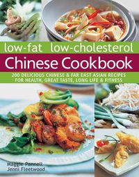 Cover image for Low-fat low-cholesterol Chinese cookbook: 200 Delicious Chinese & far East Asian recipes for health, great taste, long life & fitness