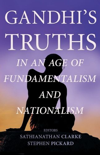 Cover image for Gandhi's Truths in an Age of Fundamentalism and Nationalism