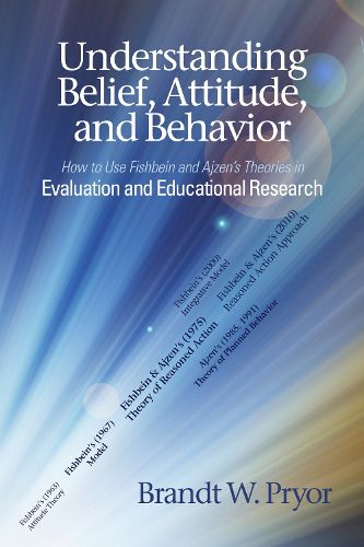 Cover image for Understanding Beliefs, Attitude, and Behavior: How to Use Fishbein and Ajzen's Theories in Evaluation and Educational Research