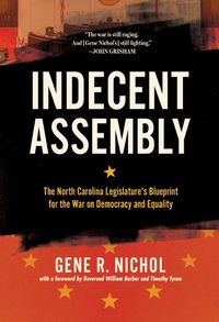 Cover image for Indecent Assembly: The North Carolina Legislature's Blueprint for the War on Democracy and Equality
