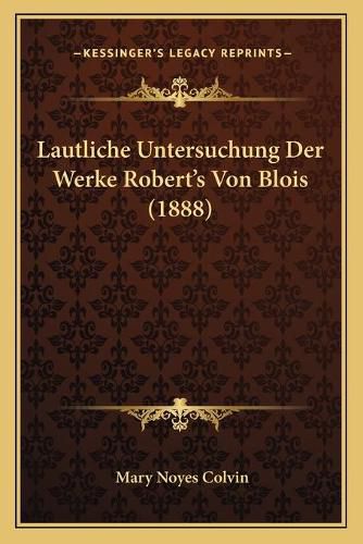 Lautliche Untersuchung Der Werke Robert's Von Blois (1888)