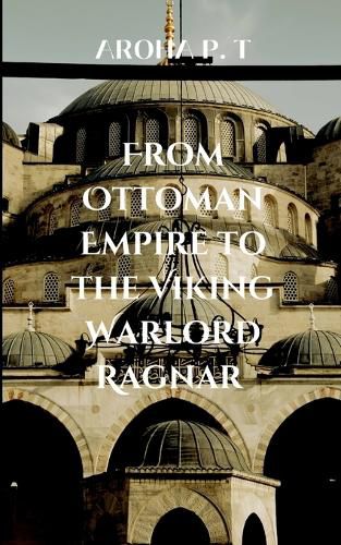 Cover image for From Ottoman Empire to the Viking Warlord Ragnar