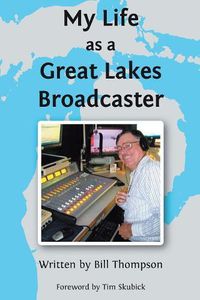 Cover image for My Life as a Great Lakes Broadcaster