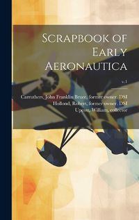 Cover image for Scrapbook of Early Aeronautica; v.1