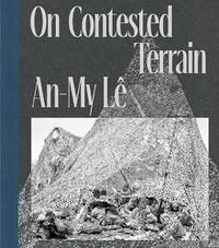 Cover image for An-My Le: On Contested Terrain