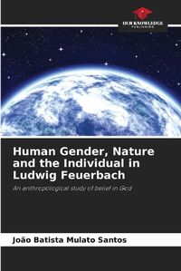 Cover image for Human Gender, Nature and the Individual in Ludwig Feuerbach