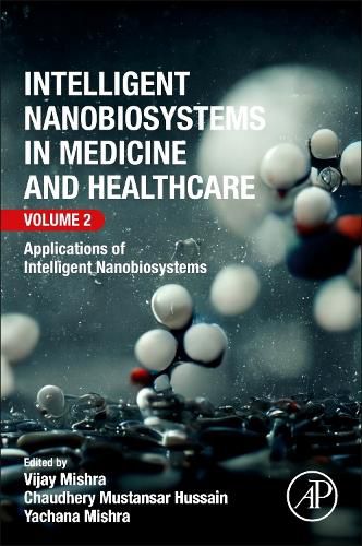 Intelligent Nanobiosystems in Medicine and Healthcare, Volume 2: Applications of Intelligent Nanobiosystems