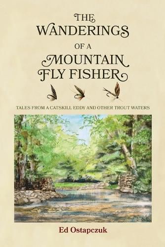 Cover image for The Wanderings of a Mountain Fly Fisher: Tales from a Catskill Eddy and Other Trout Waters