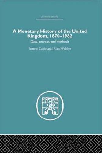 Cover image for A Monetary History of the United Kingdom, 1870-1982: 1870-1982