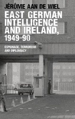 Cover image for East German Intelligence and Ireland, 1949-90: Espionage, Terrorism and Diplomacy