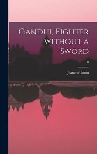 Cover image for Gandhi, Fighter Without a Sword; 0