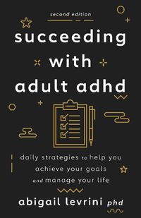 Cover image for Succeeding With Adult ADHD: Daily Strategies to Help You Achieve Your Goals and Manage Your Life