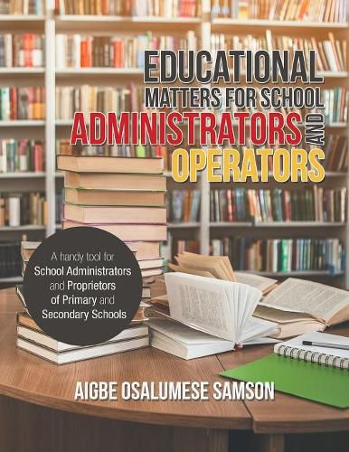 Cover image for Educational Matters for School Administrators and Operators: A Handy Tool for School Administrators and Proprietors of Primary and Secondary Schools