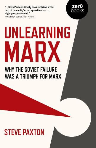 Cover image for Unlearning Marx - Why the Soviet failure was a triumph for Marx