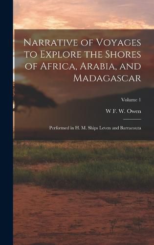 Narrative of Voyages to Explore the Shores of Africa, Arabia, and Madagascar