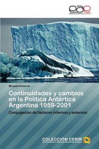 Cover image for Continuidades y Cambios En La Politica Antartica Argentina 1959-2001