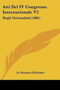 Cover image for Atti del IV Congresso Internazionale V2: Degli Orientalisti (1881)