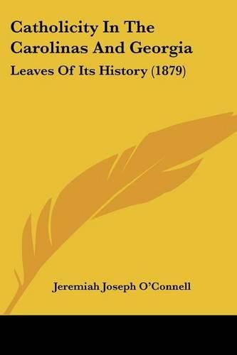 Cover image for Catholicity in the Carolinas and Georgia: Leaves of Its History (1879)