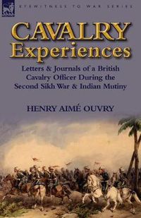 Cover image for Cavalry Experiences: Letters & Journals of a British Cavalry Officer During the Second Sikh War & Indian Mutiny