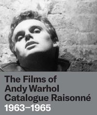 Cover image for The Films of Andy Warhol Catalogue Raisonne: 1963-1965