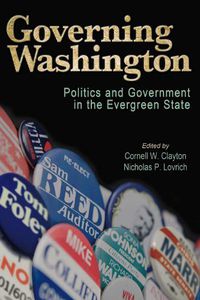 Cover image for Governing Washington: Politics and Government in the Evergreen State