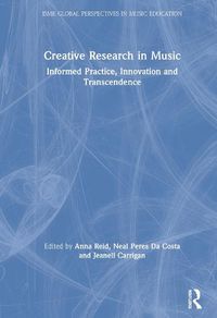 Cover image for Creative Research in Music: Informed Practice, Innovation and Transcendence