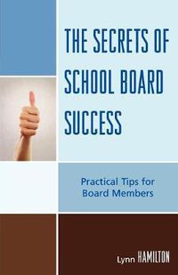 Cover image for The Secrets of School Board Success: Practical Tips for Board Members