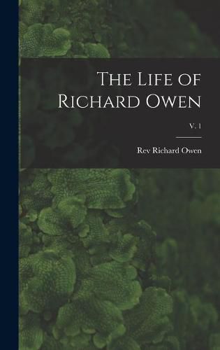 The Life of Richard Owen; v. 1