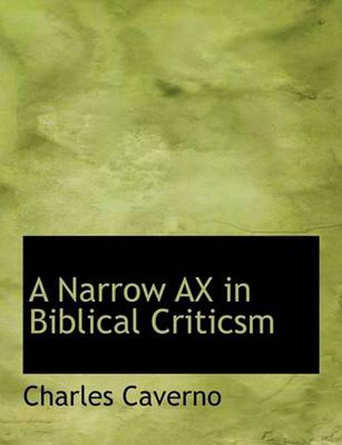 Cover image for A Narrow AX in Biblical Criticsm