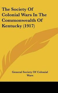 Cover image for The Society of Colonial Wars in the Commonwealth of Kentucky (1917)