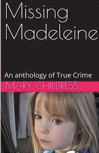 Cover image for Missing Madeleine An Anthology of True Crime