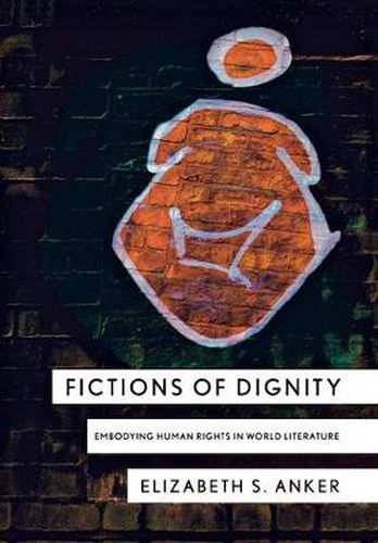 Cover image for Fictions of Dignity: Embodying Human Rights in World Literature