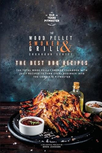 Cover image for The Wood Pellet Smoker and Grill Cookbook: The Best BBQ Recipes