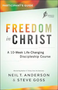 Cover image for Freedom in Christ Participant's Guide: A 10-Week Life-Changing Discipleship Course