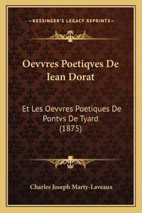 Cover image for Oevvres Poetiqves de Iean Dorat: Et Les Oevvres Poetiques de Pontvs de Tyard (1875)