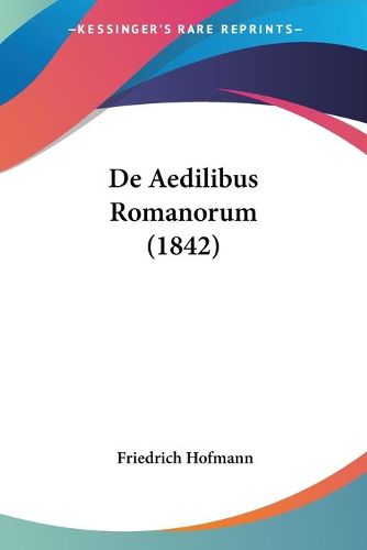 Cover image for de Aedilibus Romanorum (1842)