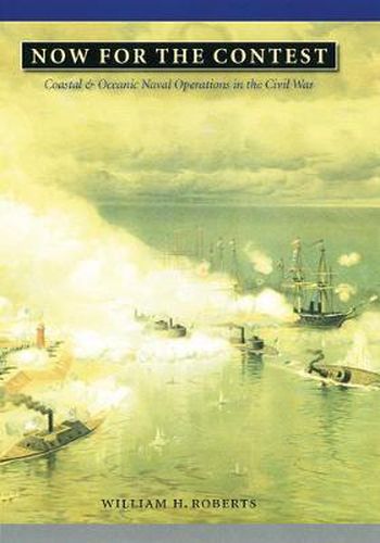 Cover image for Now for the Contest: Coastal and Oceanic Naval Operations in the Civil War