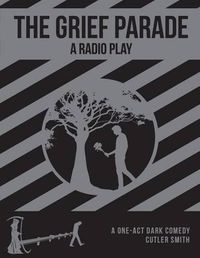 Cover image for The Grief Parade: A Radio Play